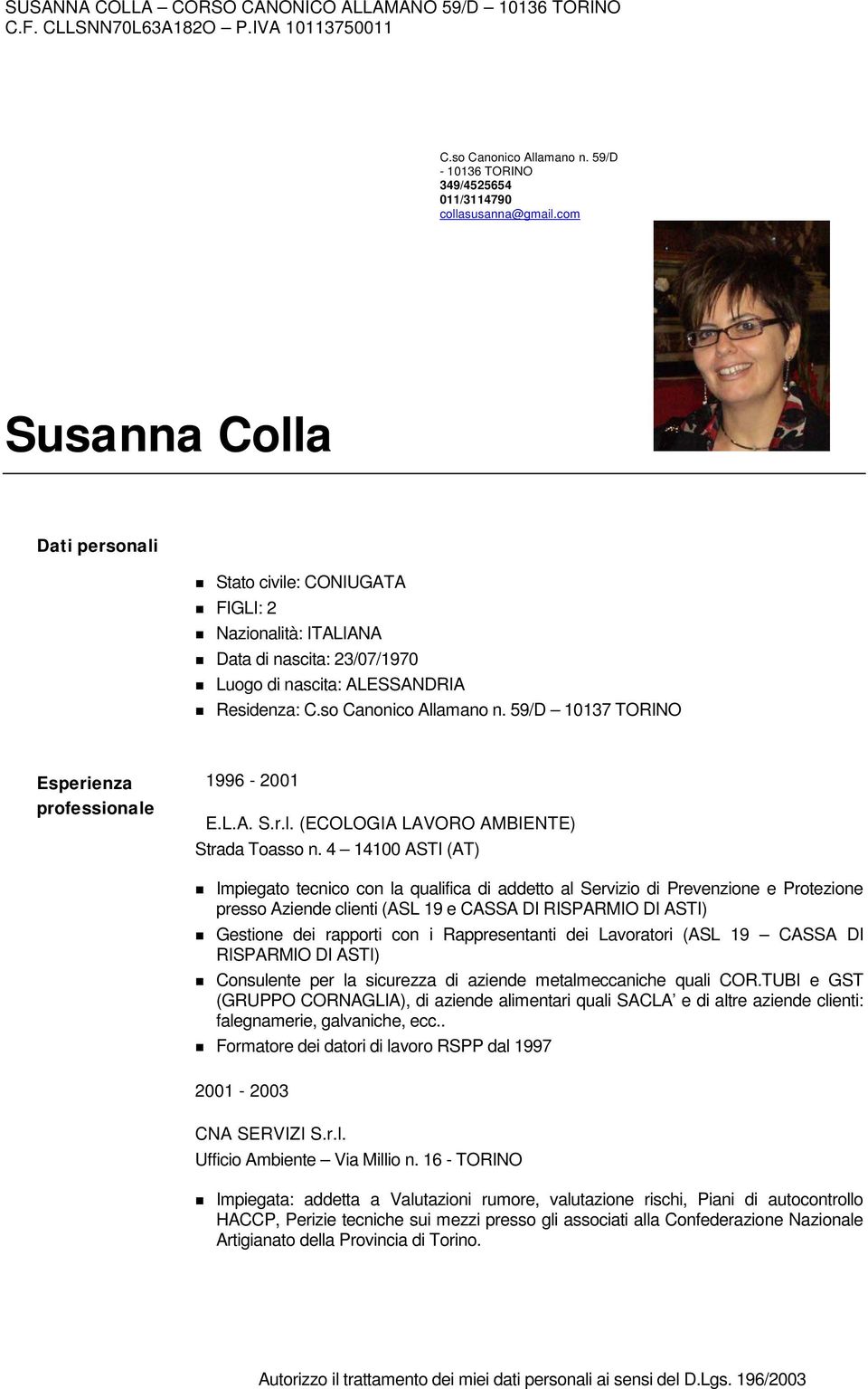 59/D 10137 TORINO Esperienza professionale 1996-2001 E.L.A. S.r.l. (ECOLOGIA LAVORO AMBIENTE) Strada Toasso n.