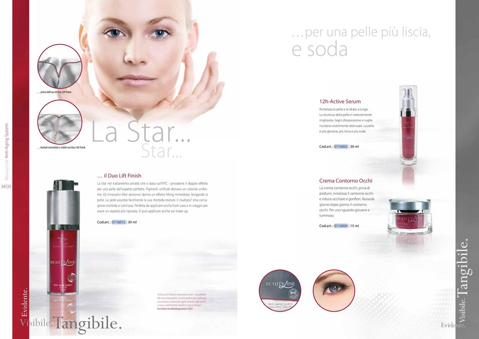 .. Star... il Duo Lift Finish La Star nel trattamento antietà che si basa sull'ntc - provatene il doppio effetto per una pelle dall'aspetto perfetto. Pigmenti unificati donano un colorito uniforme.