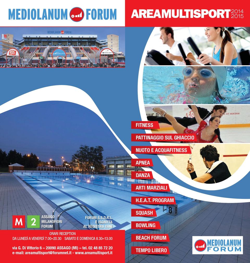 30 13.00 via G. Di Vittorio 6 20090 ASSAGO (MI) tel. 02 48 85 72 20 e-mail: areamultisport@forumnet.