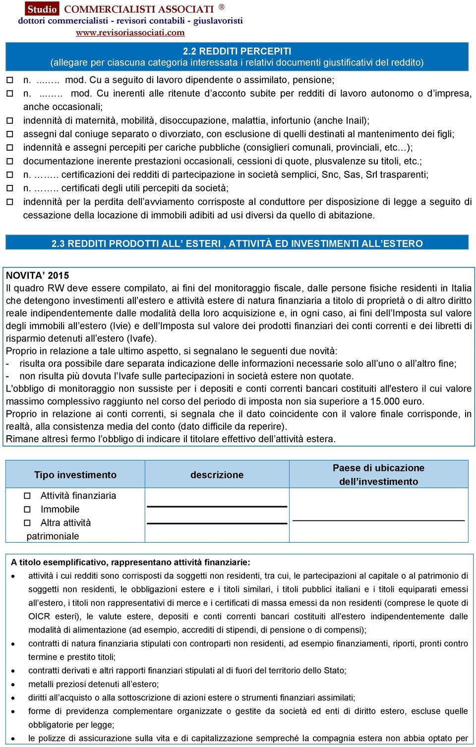 Cu inerenti alle ritenute d acconto subite per redditi di lavoro autonomo o d impresa, anche occasionali; indennità di maternità, mobilità, disoccupazione, malattia, infortunio (anche Inail); assegni