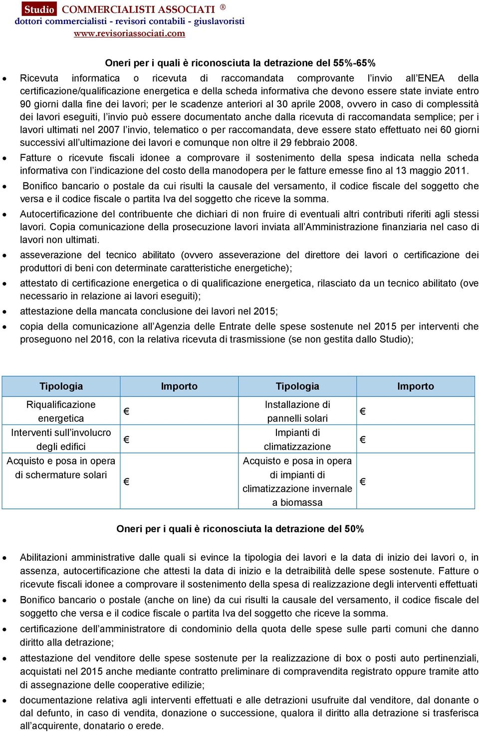 documentato anche dalla ricevuta di raccomandata semplice; per i lavori ultimati nel 2007 l invio, telematico o per raccomandata, deve essere stato effettuato nei 60 giorni successivi all ultimazione