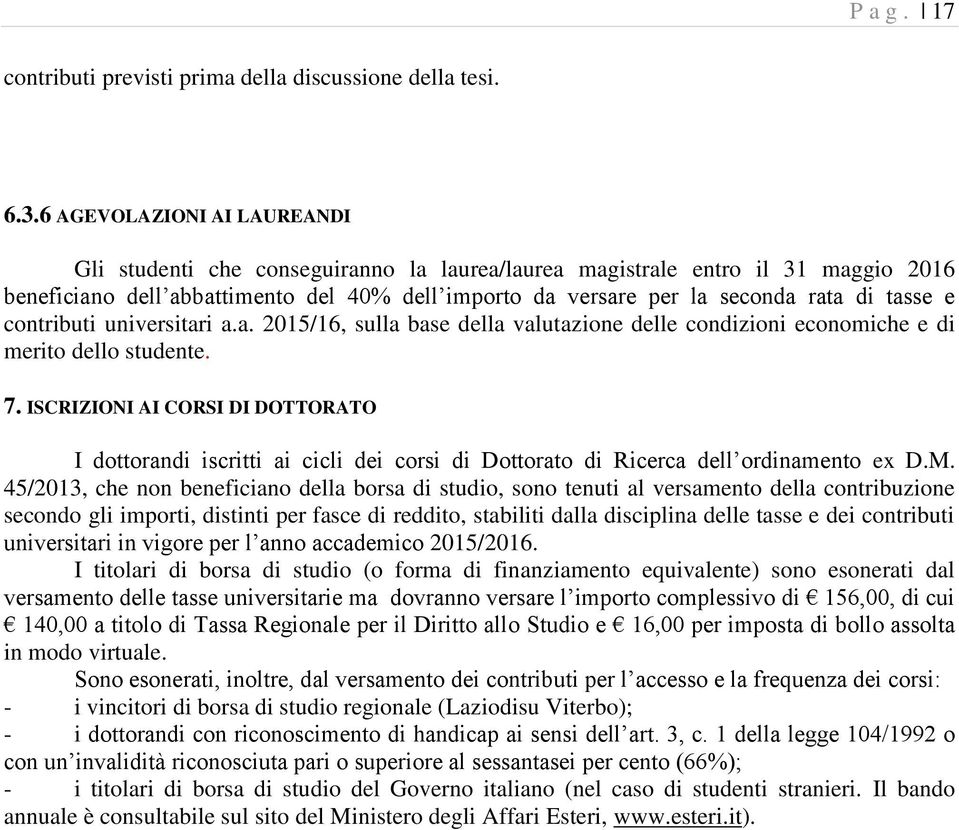 tasse e contributi universitari a.a. 2015/16, sulla base della valutazione delle condizioni economiche e di merito dello studente. 7.