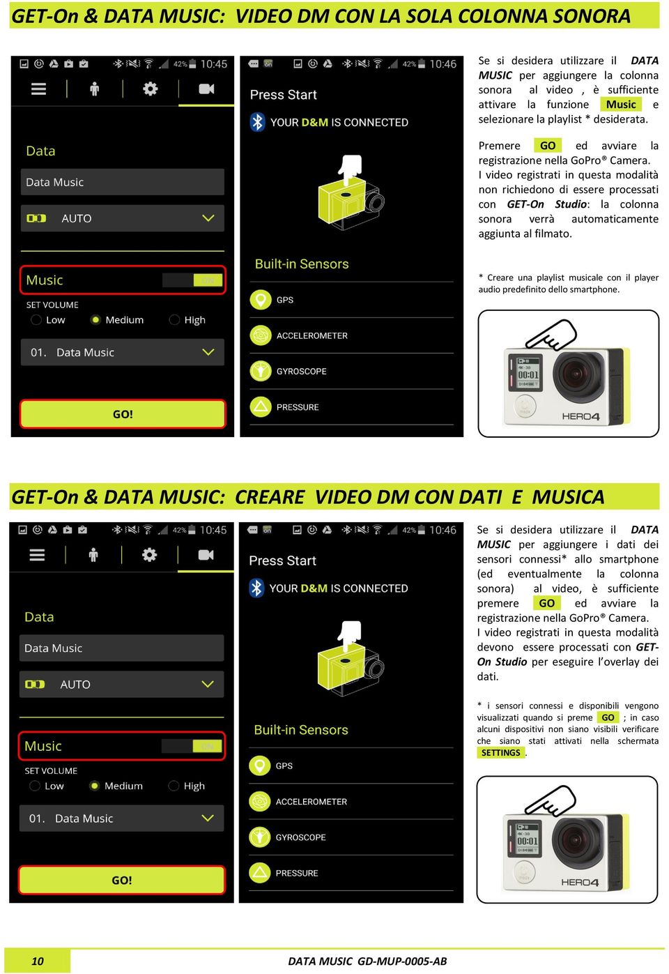 I video registrati in questa modalità non richiedono di essere processati con GET-On Studio: la colonna sonora verrà automaticamente aggiunta al filmato.