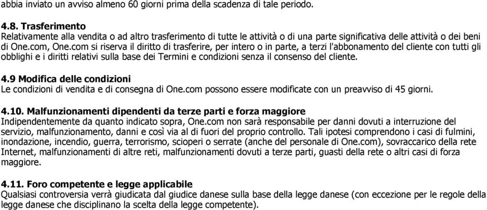 com si riserva il diritto di trasferire, per intero o in parte, a terzi l'abbonamento del cliente con tutti gli obblighi e i diritti relativi sulla base dei Termini e condizioni senza il consenso del