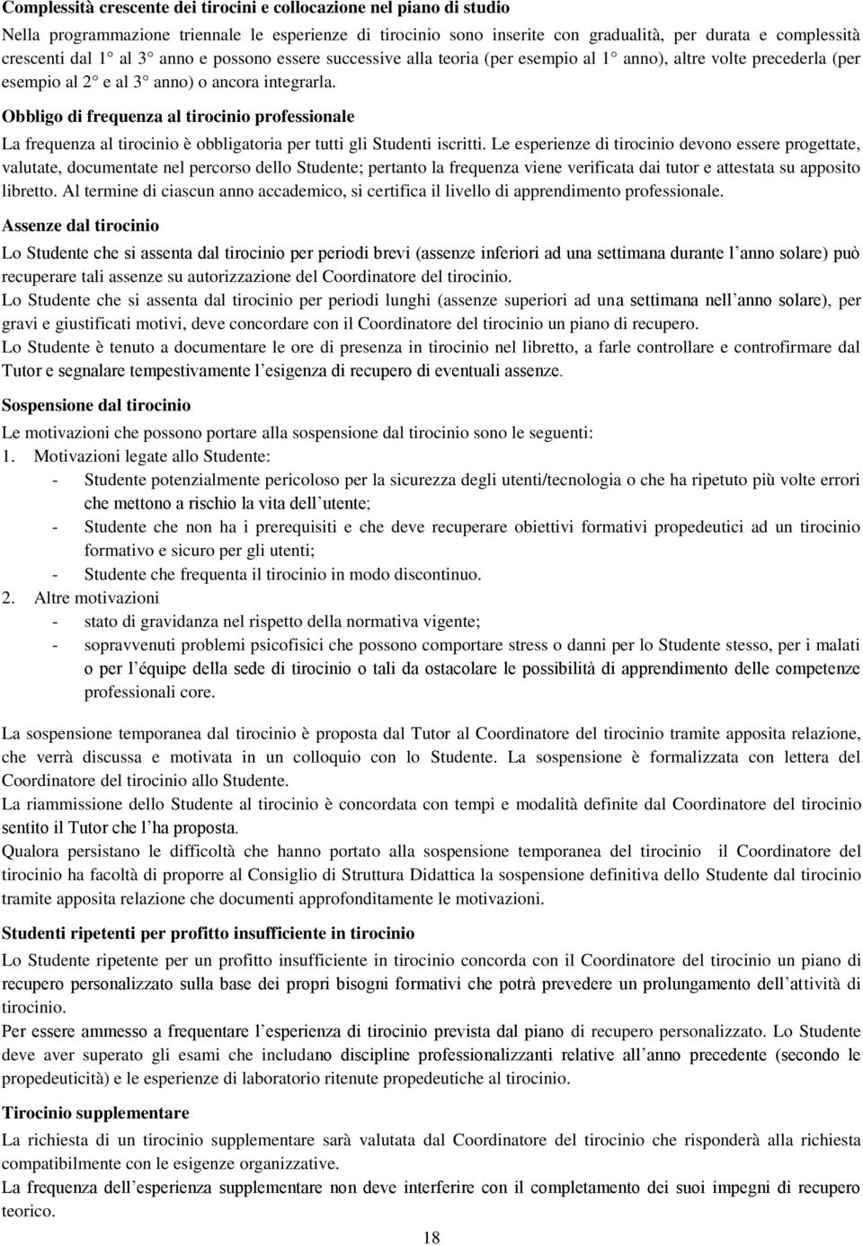 Obbligo di frequenza al tirocinio professionale La frequenza al tirocinio è obbligatoria per tutti gli Studenti iscritti.