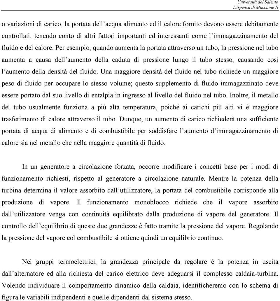 Per esemio, quando aumenta la ortata attraverso un tubo, la ressione nel tubo aumenta a causa dell aumento della caduta di ressione lungo il tubo stesso, causando così l aumento della densità del