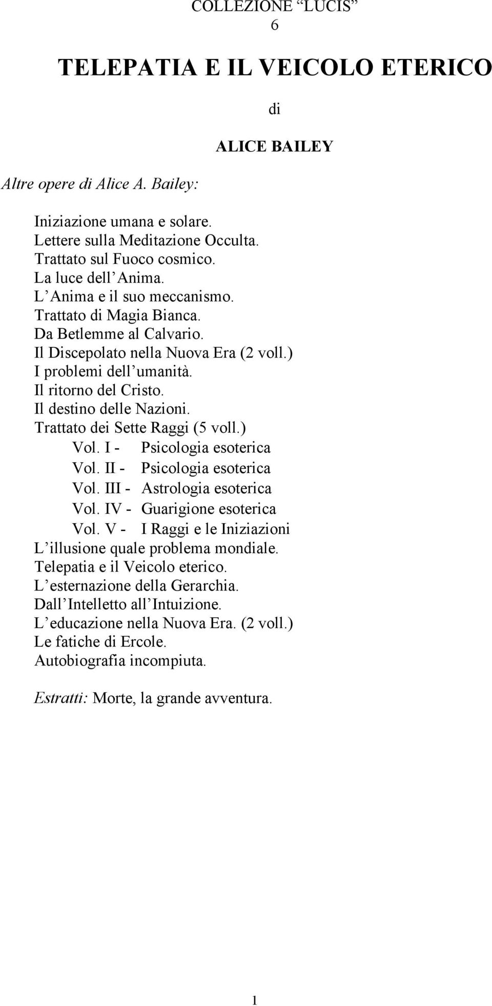 Il destino delle Nazioni. Trattato dei Sette Raggi (5 voll.) Vol. I - Psicologia esoterica Vol. II - Psicologia esoterica Vol. III - Astrologia esoterica Vol. IV - Guarigione esoterica Vol.