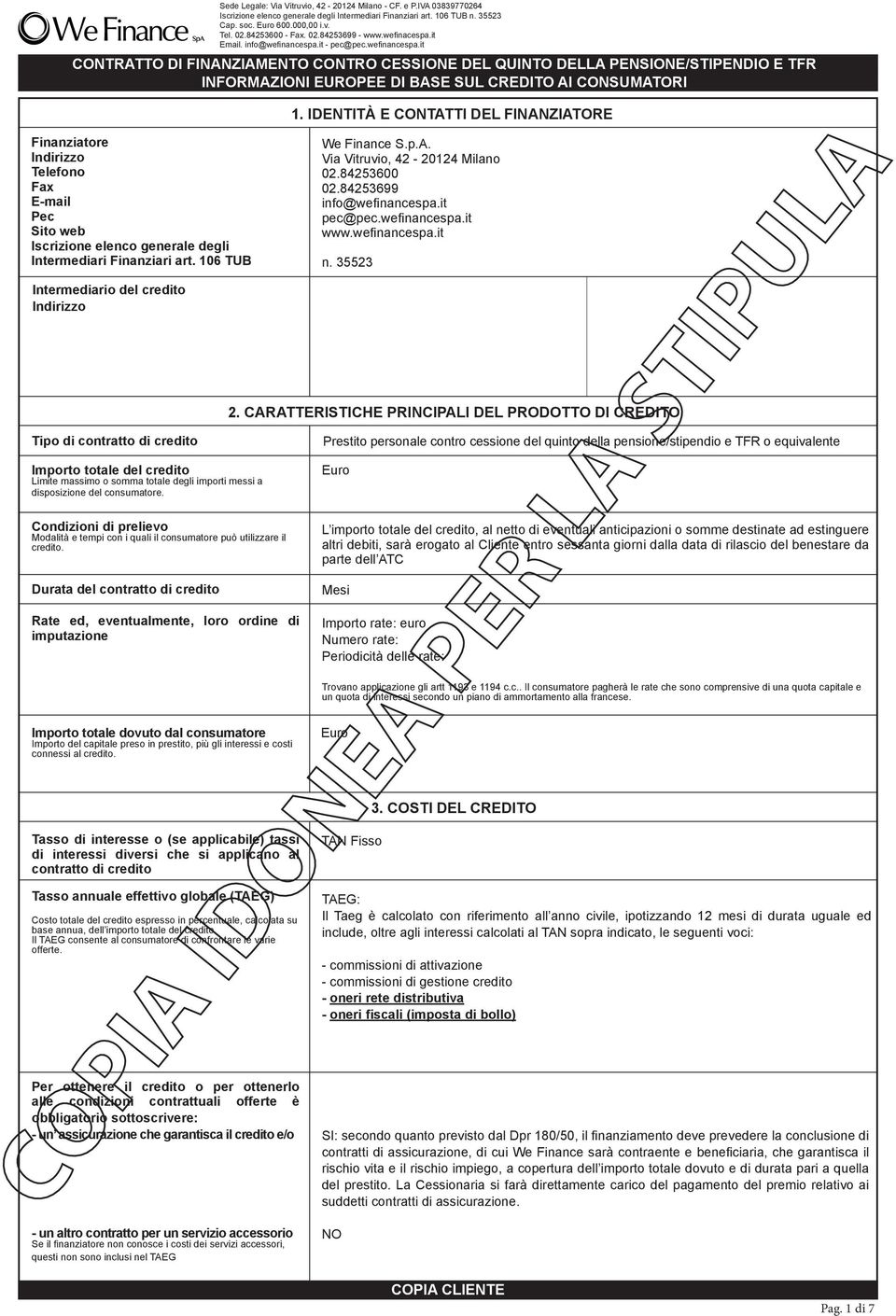84253600 02.84253699 info@wefinancespa.it pec@pec.wefinancespa.it www.wefinancespa.it n. 35523 Intermediario del credito Indirizzo 2.