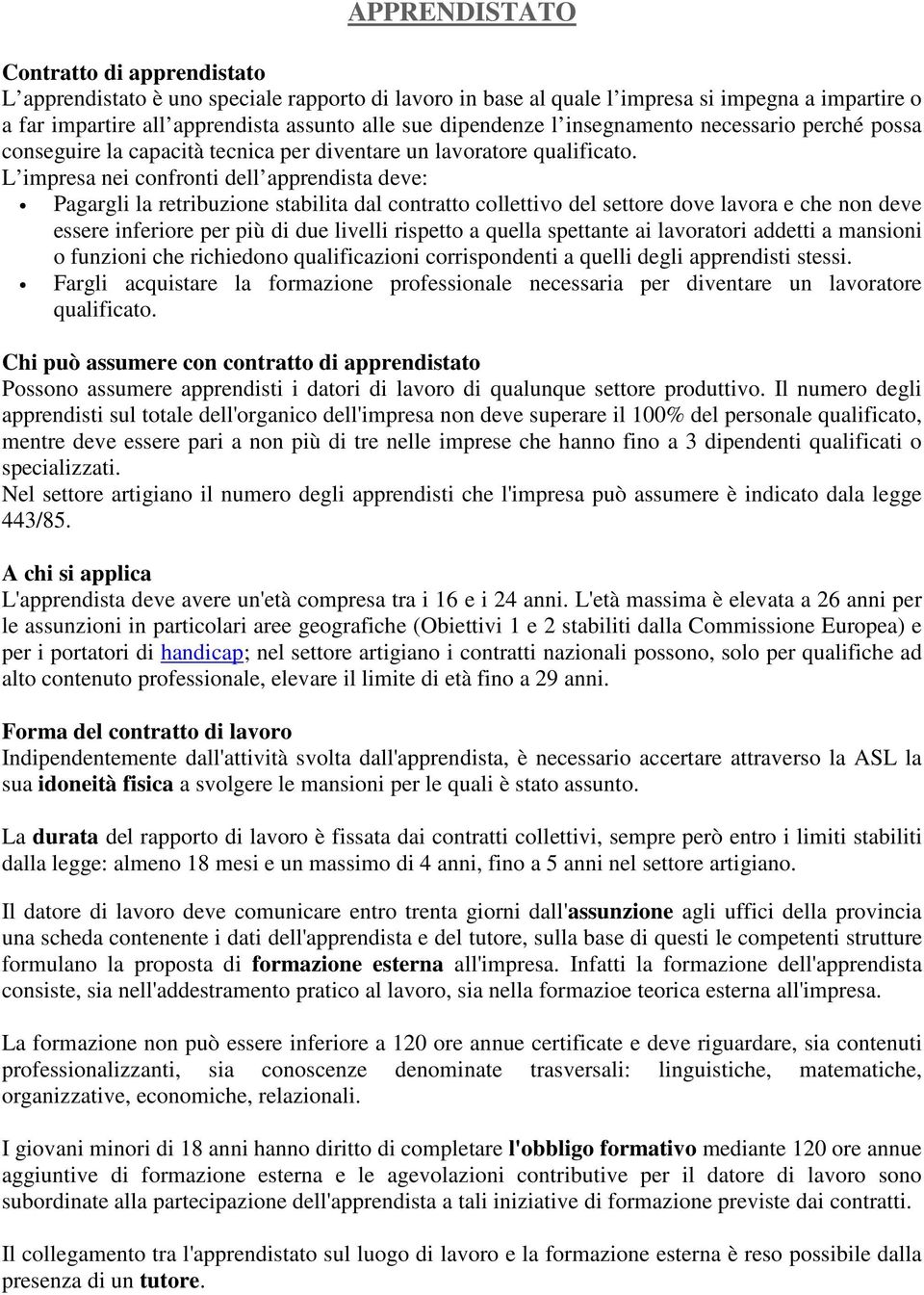 L impresa nei confronti dell apprendista deve: Pagargli la retribuzione stabilita dal contratto collettivo del settore dove lavora e che non deve essere inferiore per più di due livelli rispetto a