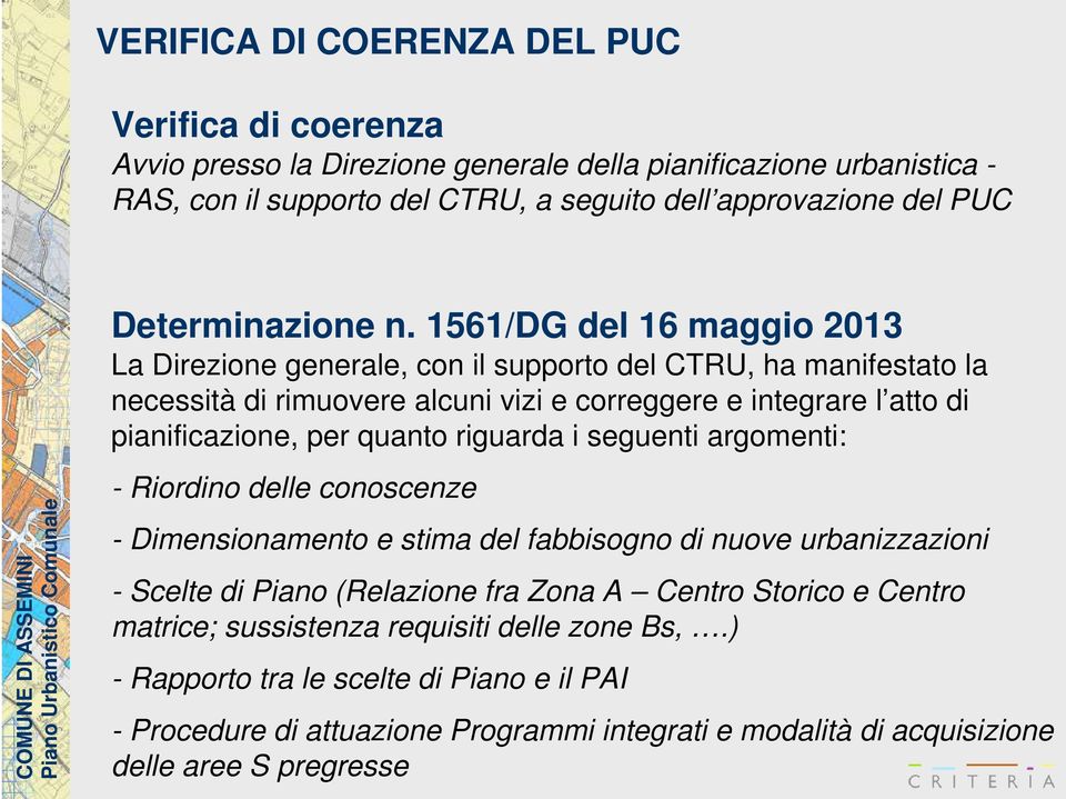 1561/DG del 16 maggio 2013 La Direzione generale, con il supporto del CTRU, ha manifestato la necessità di rimuovere alcuni vizi e correggere e integrare l atto di pianificazione, per