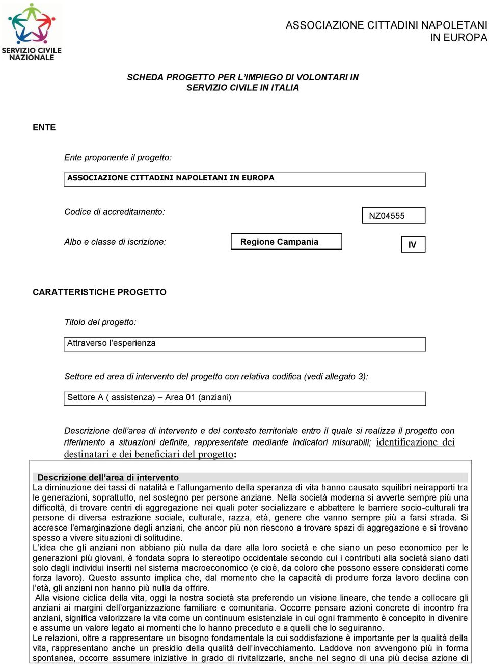 assistenza) Area 01 (anziani) Descrizione dell area di intervento e del contesto territoriale entro il quale si realizza il progetto con riferimento a situazioni definite, rappresentate mediante