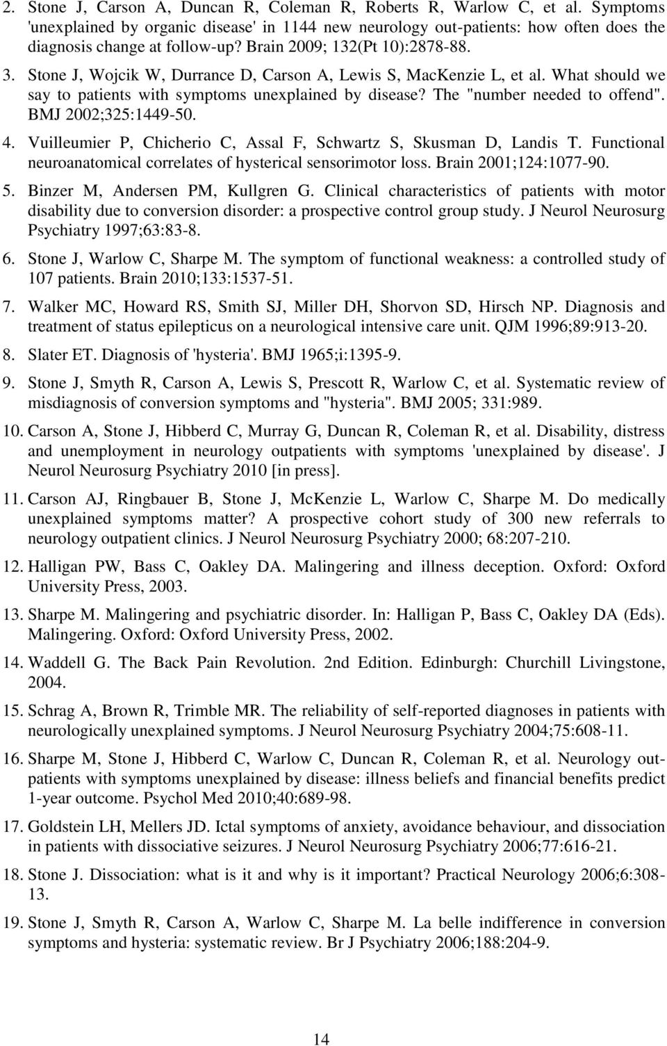 The "number needed to offend". BMJ 2002;325:1449-50. 4. Vuilleumier P, Chicherio C, Assal F, Schwartz S, Skusman D, Landis T. Functional neuroanatomical correlates of hysterical sensorimotor loss.