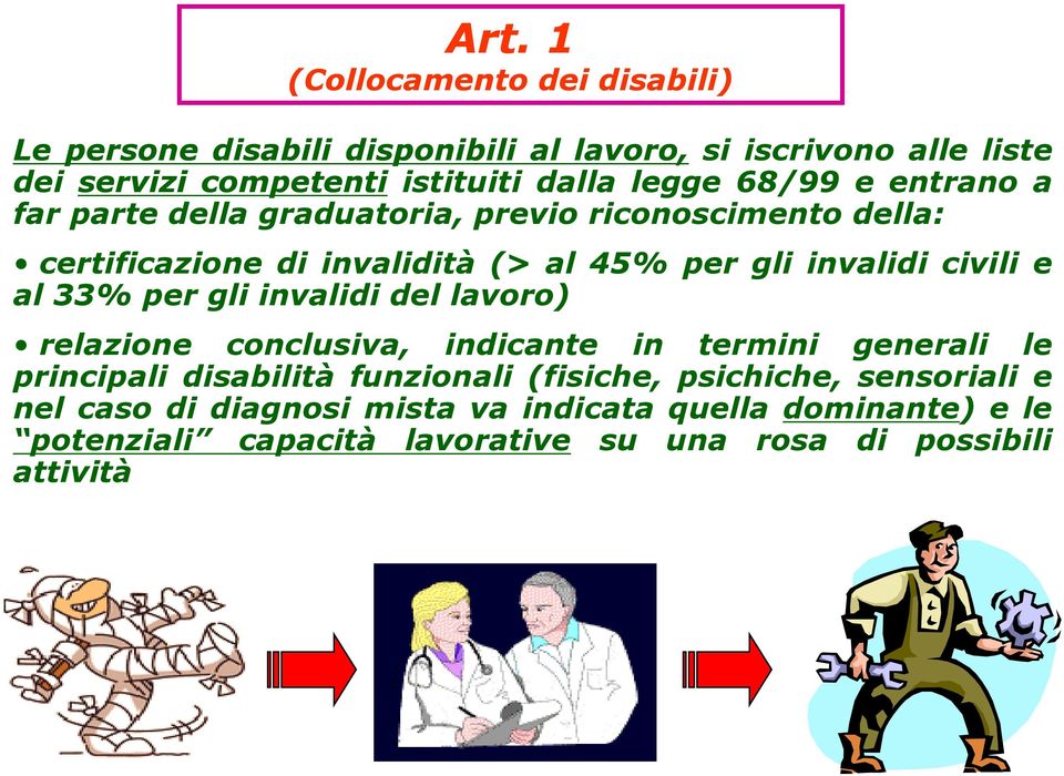 civili e al 33% per gli invalidi del lavoro) relazione conclusiva, indicante in termini generali le principali disabilità funzionali (fisiche,