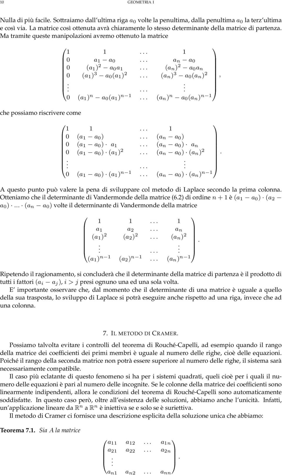 n a (a n) n (a a ) (a n a ) (a a ) a (a n a ) a n (a a ) (a ) 2 (a n a ) (a n) 2 (a a ) (a ) n (a n a ) (a n) n questo punto può valere la pena di sviluppare col metodo di Laplace secondo la prima