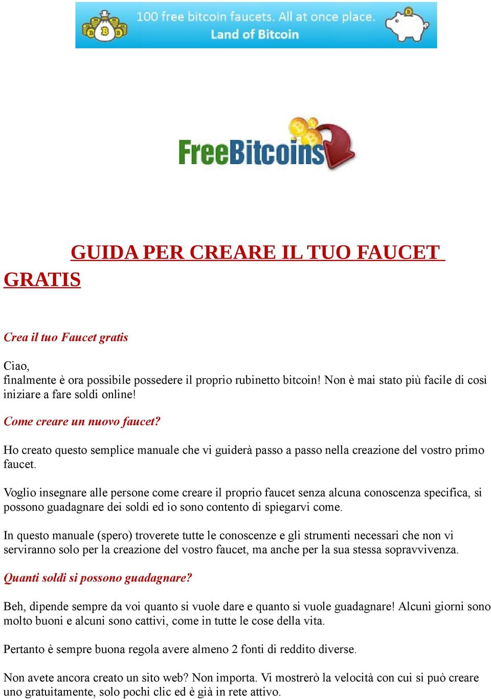 Voglio insegnare alle persone come creare il proprio faucet senza alcuna conoscenza specifica, si possono guadagnare dei soldi ed io sono contento di spiegarvi come.