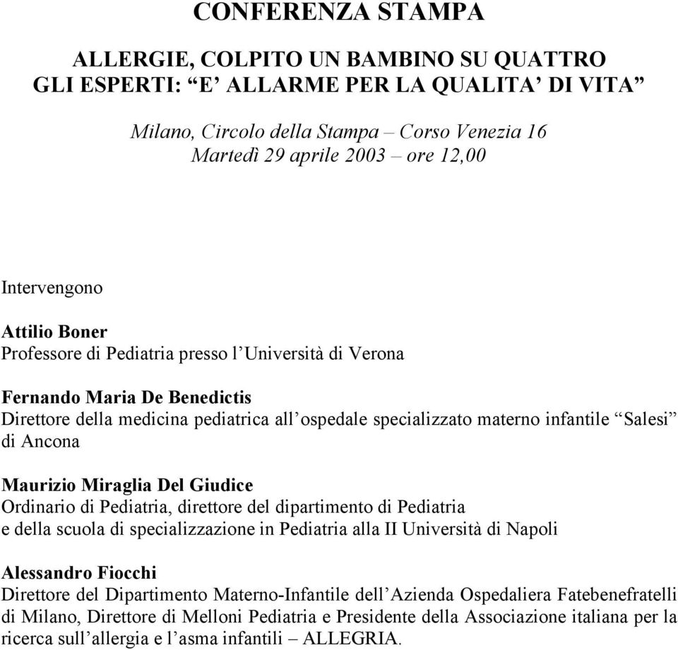 Maurizio Miraglia Del Giudice Ordinario di Pediatria, direttore del dipartimento di Pediatria e della scuola di specializzazione in Pediatria alla II Università di Napoli Alessandro Fiocchi Direttore