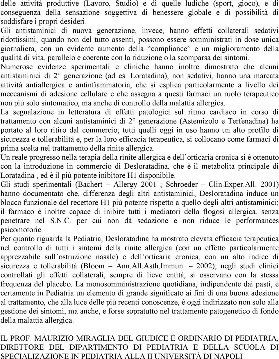 aumento della compliance e un miglioramento della qualità di vita, parallelo e coerente con la riduzione o la scomparsa dei sintomi.