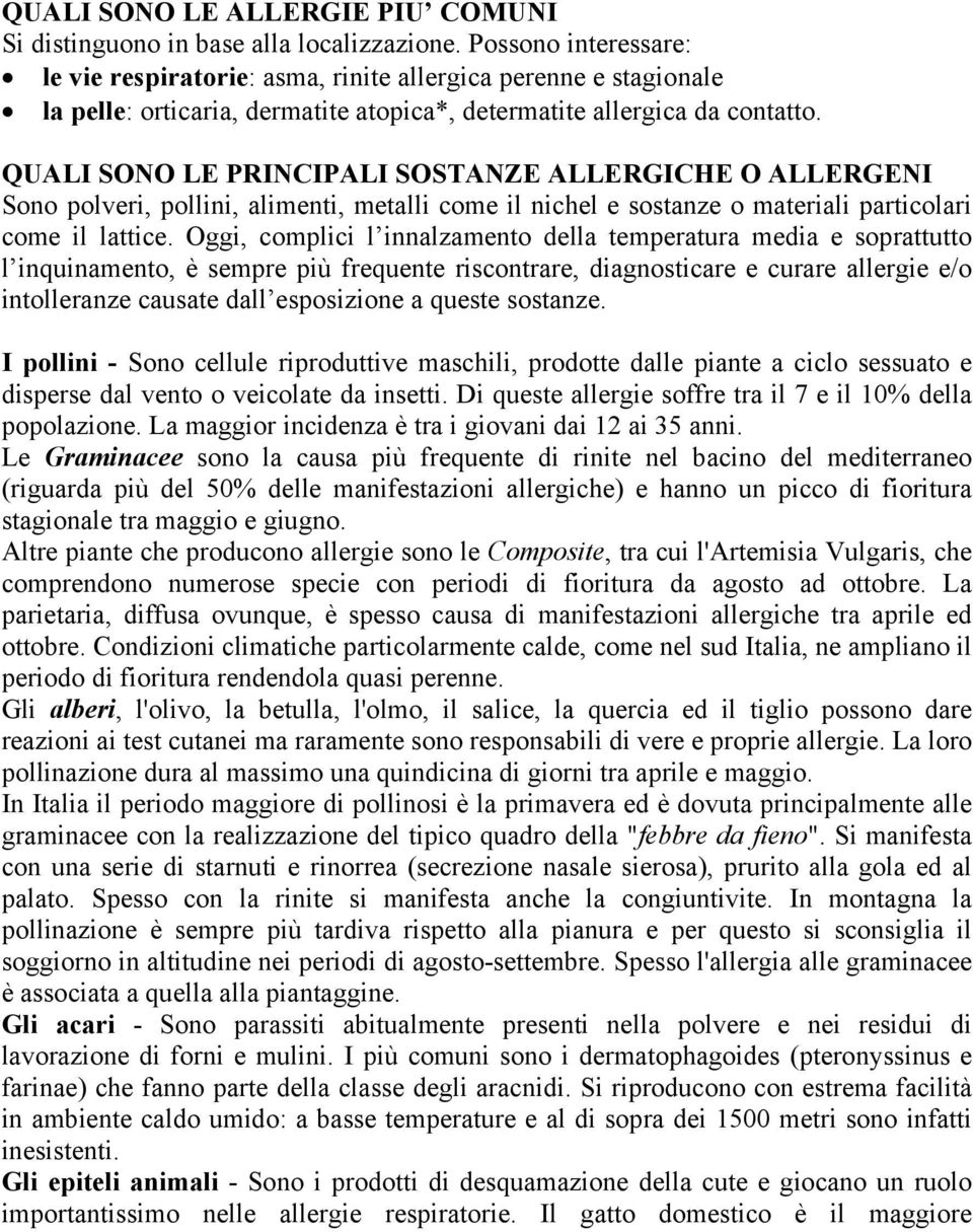 QUALI SONO LE PRINCIPALI SOSTANZE ALLERGICHE O ALLERGENI Sono polveri, pollini, alimenti, metalli come il nichel e sostanze o materiali particolari come il lattice.