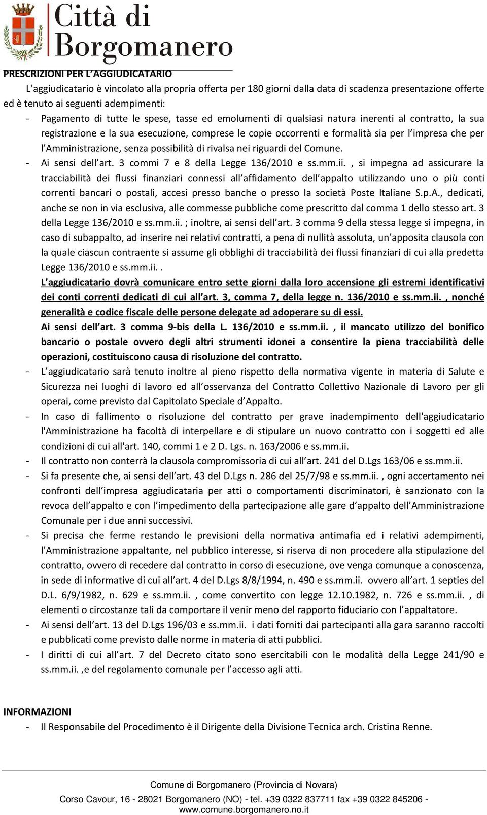 Amministrazione, senza possibilità di rivalsa nei riguardi del Comune. - Ai sensi dell art. 3 commi 7 e 8 della Legge 136/2010 e ss.mm.ii.