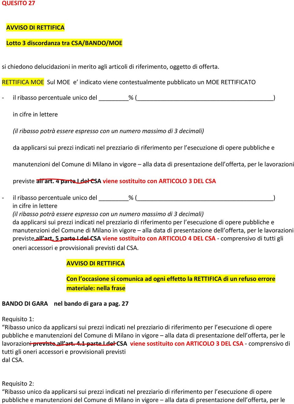 di 3 decimali) da applicarsi sui prezzi indicati nel prezziario di riferimento per l esecuzione di opere pubbliche e manutenzioni del Comune di Milano in vigore alla data di presentazione dell