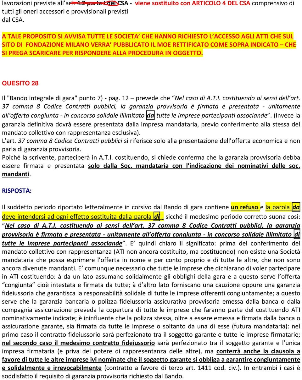 PER RISPONDERE ALLA PROCEDURA IN OGGETTO. QUESITO 28 Il "Bando integrale di gara" punto 7) pag. 12 prevede che Nel caso di A.T.I. costituendo ai sensi dell art.