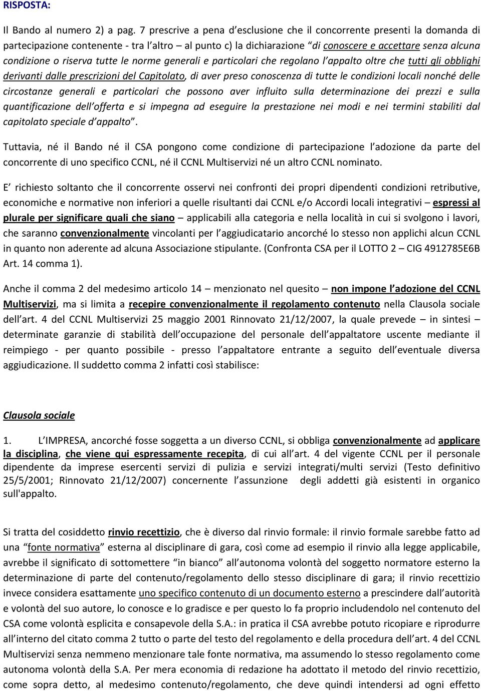 tutte le norme generali e particolari che regolano l appalto oltre che tutti gli obblighi derivanti dalle prescrizioni del Capitolato, di aver preso conoscenza di tutte le condizioni locali nonché