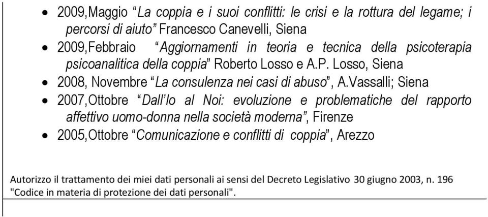 Vassalli; 2007,Ottobre Dall Io al Noi: evoluzione e problematiche del rapporto affettivo uomo-donna nella società moderna, Firenze 2005,Ottobre Comunicazione