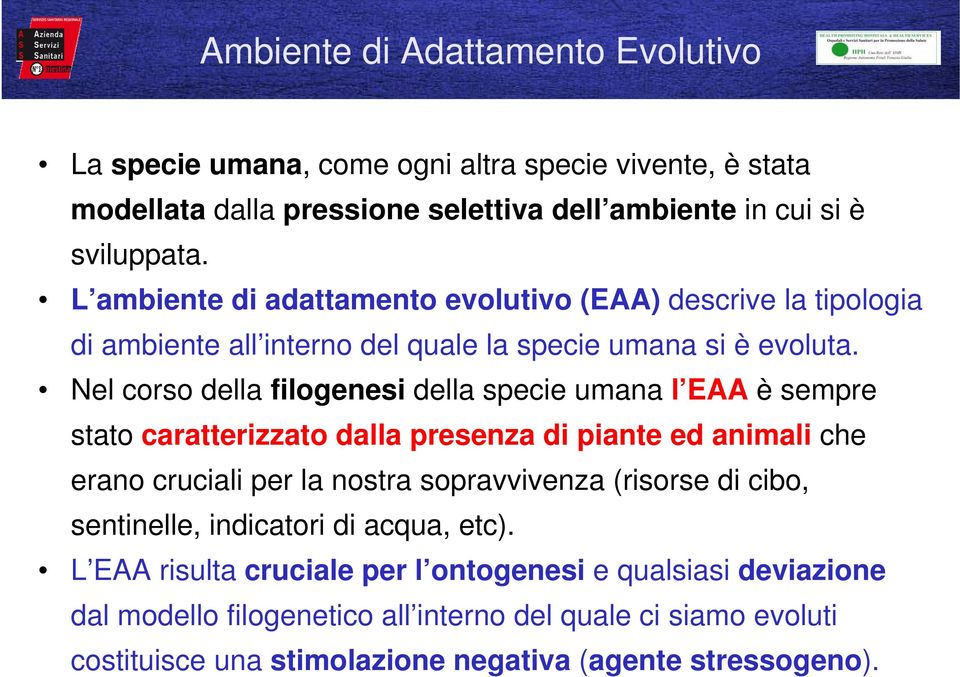 Nel corso della filogenesi della specie umana l EAA è sempre stato caratterizzato dalla presenza di piante ed animali che erano cruciali per la nostra sopravvivenza (risorse