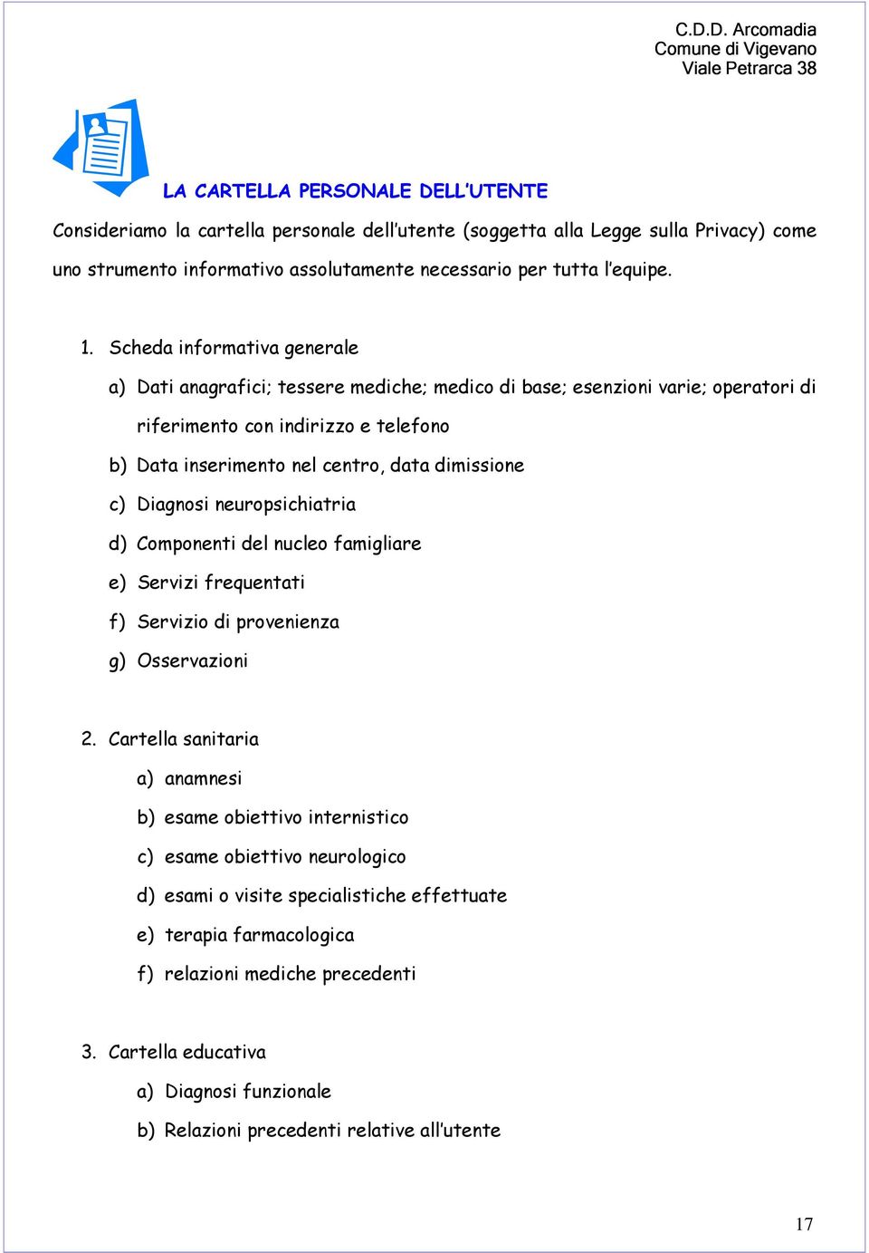 Diagnosi neuropsichiatria d) Componenti del nucleo famigliare e) Servizi frequentati f) Servizio di provenienza g) Osservazioni 2.