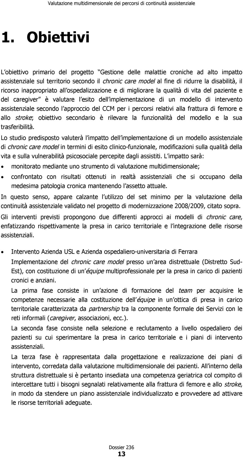 approccio del CCM per i percorsi relativi alla frattura di femore e allo stroke; obiettivo secondario è rilevare la funzionalità del modello e la sua trasferibilità.