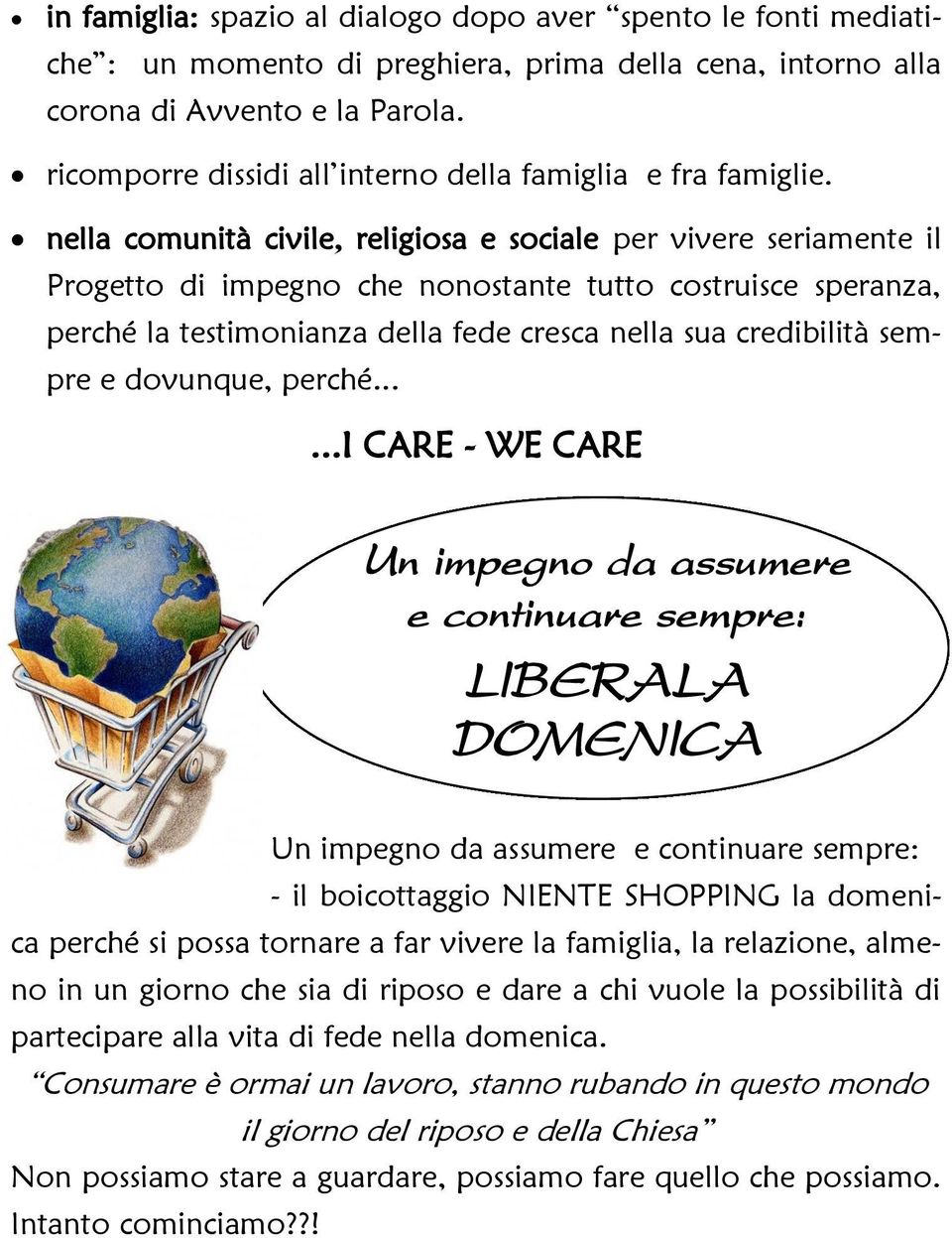 nella comunità civile, religiosa e sociale per vivere seriamente il Progetto di impegno che nonostante tutto costruisce speranza, perché la testimonianza della fede cresca nella sua credibilità