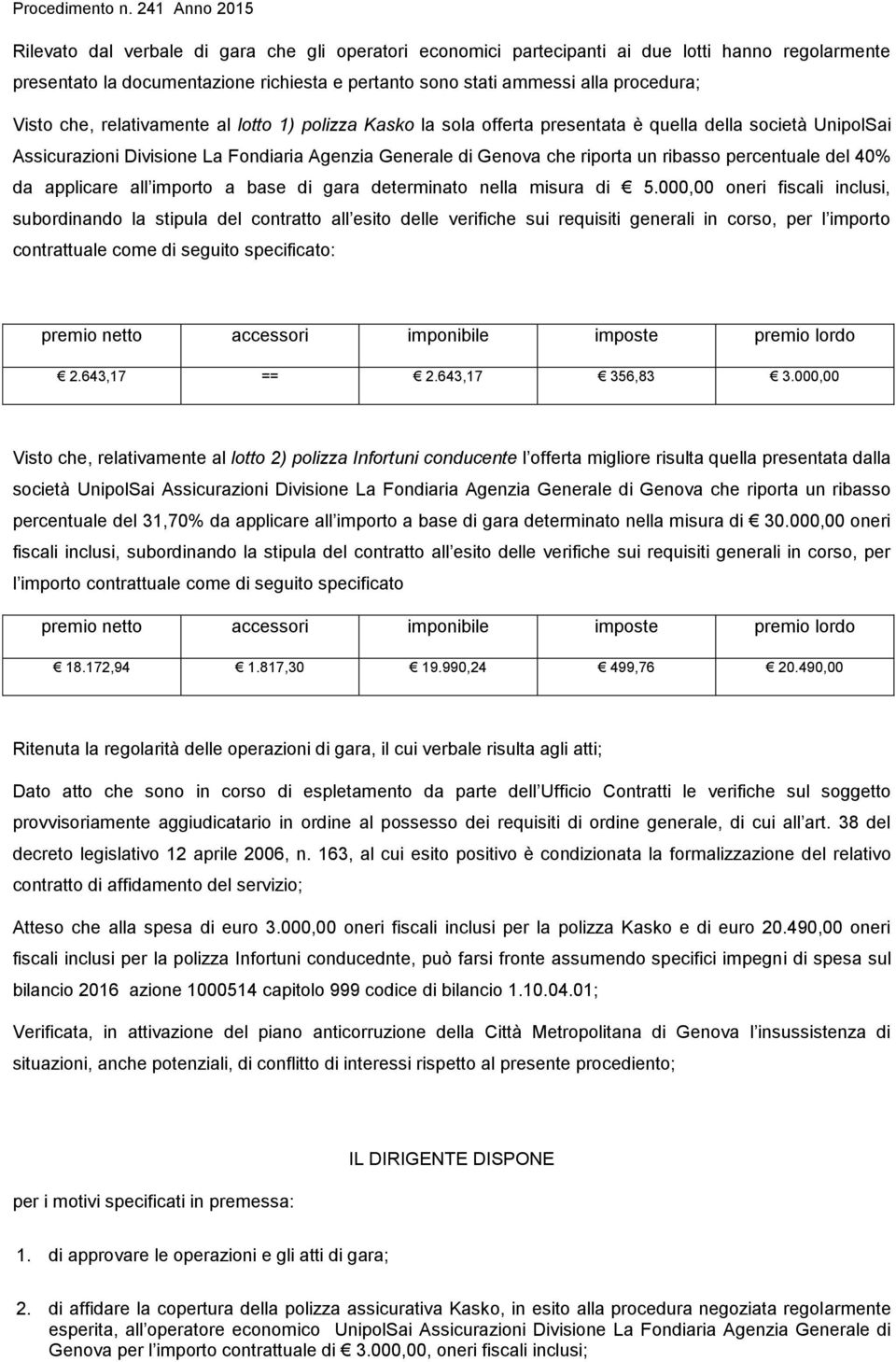 del 40% da applicare all importo a base di gara determinato nella misura di 5.