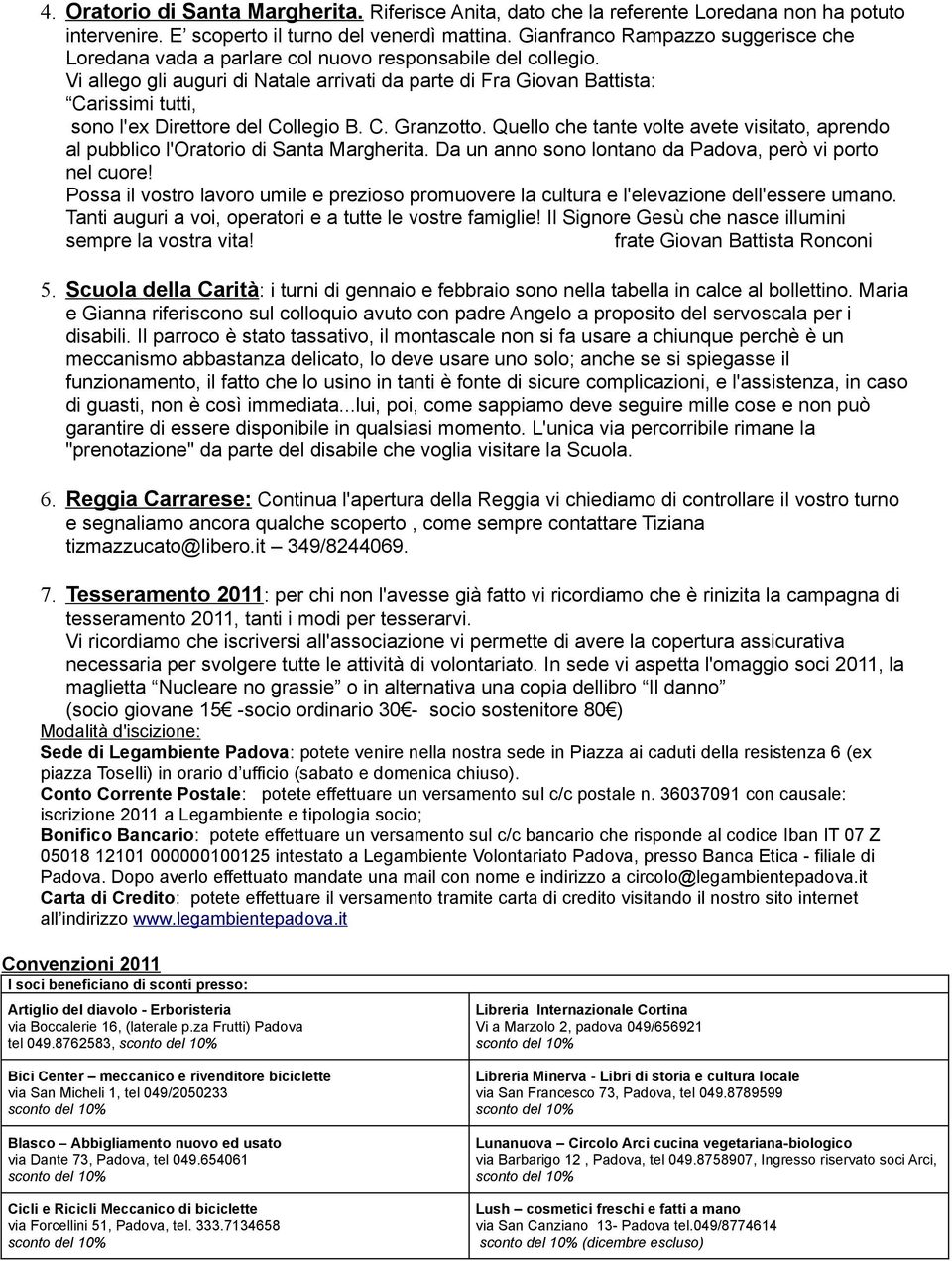 Vi allego gli auguri di Natale arrivati da parte di Fra Giovan Battista: Carissimi tutti, sono l'ex Direttore del Collegio B. C. Granzotto.