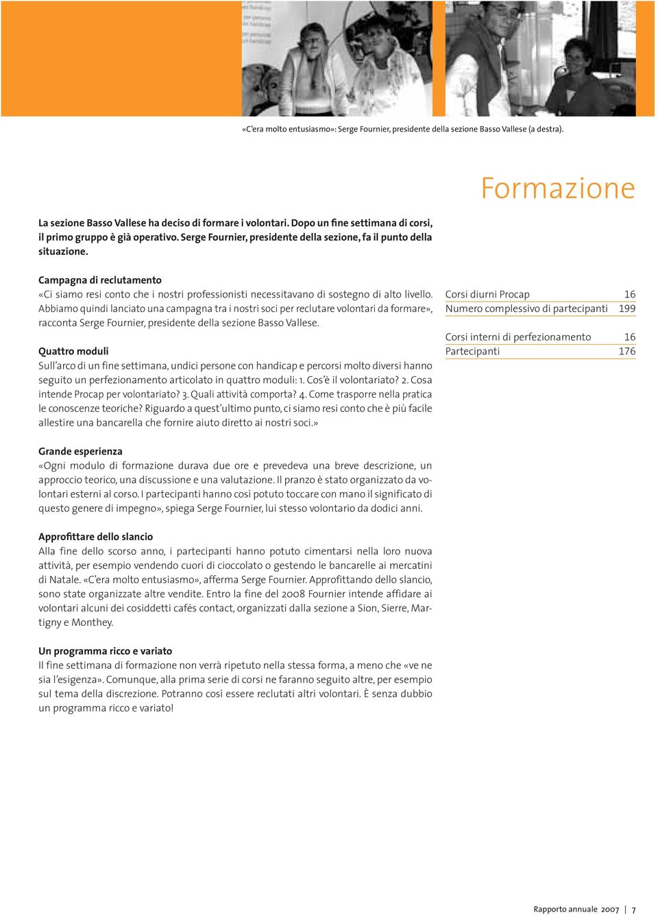 Formazione Campagna di reclutamento «Ci siamo resi conto che i nostri professionisti necessitavano di sostegno di alto livello.