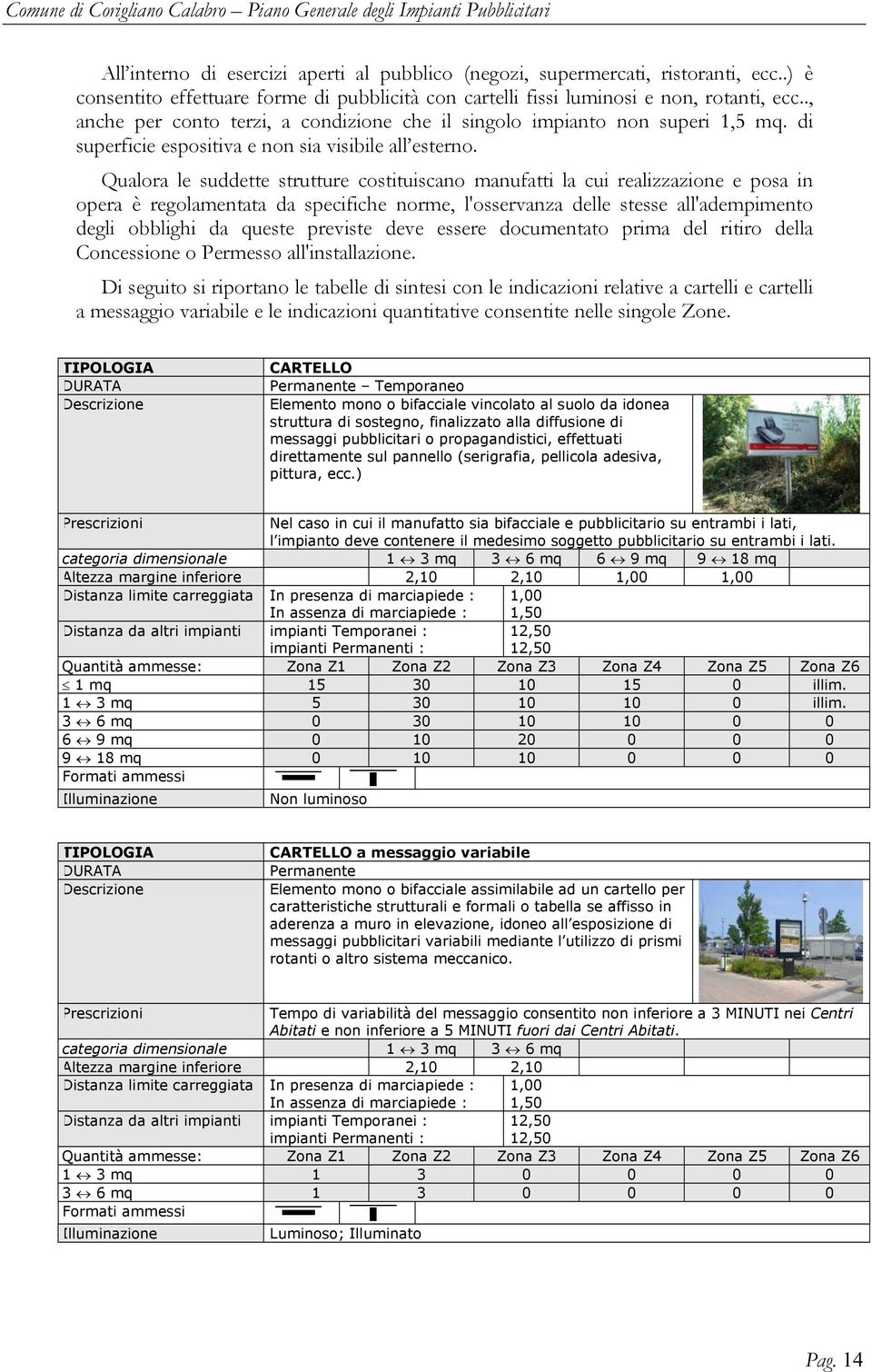 Qualora le suddette strutture costituiscano manufatti la cui realizzazione e posa in opera è regolamentata da specifiche norme, l'osservanza delle stesse all'adempimento degli obblighi da queste