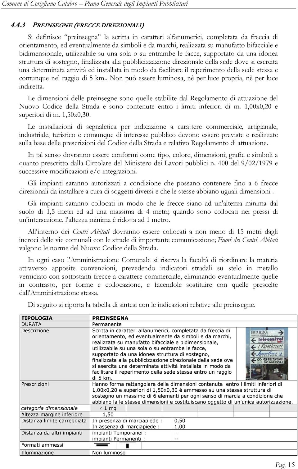 si esercita una determinata attività ed installata in modo da facilitare il reperimento della sede stessa e comunque nel raggio di 5 km.