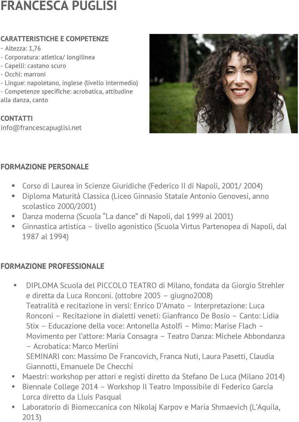 net FORMAZIONE PERSONALE Corso di Laurea in Scienze Giuridiche (Federico II di Napoli, 2001/ 2004) Diploma Maturità Classica (Liceo Ginnasio Statale Antonio Genovesi, anno scolastico 2000/2001) Danza