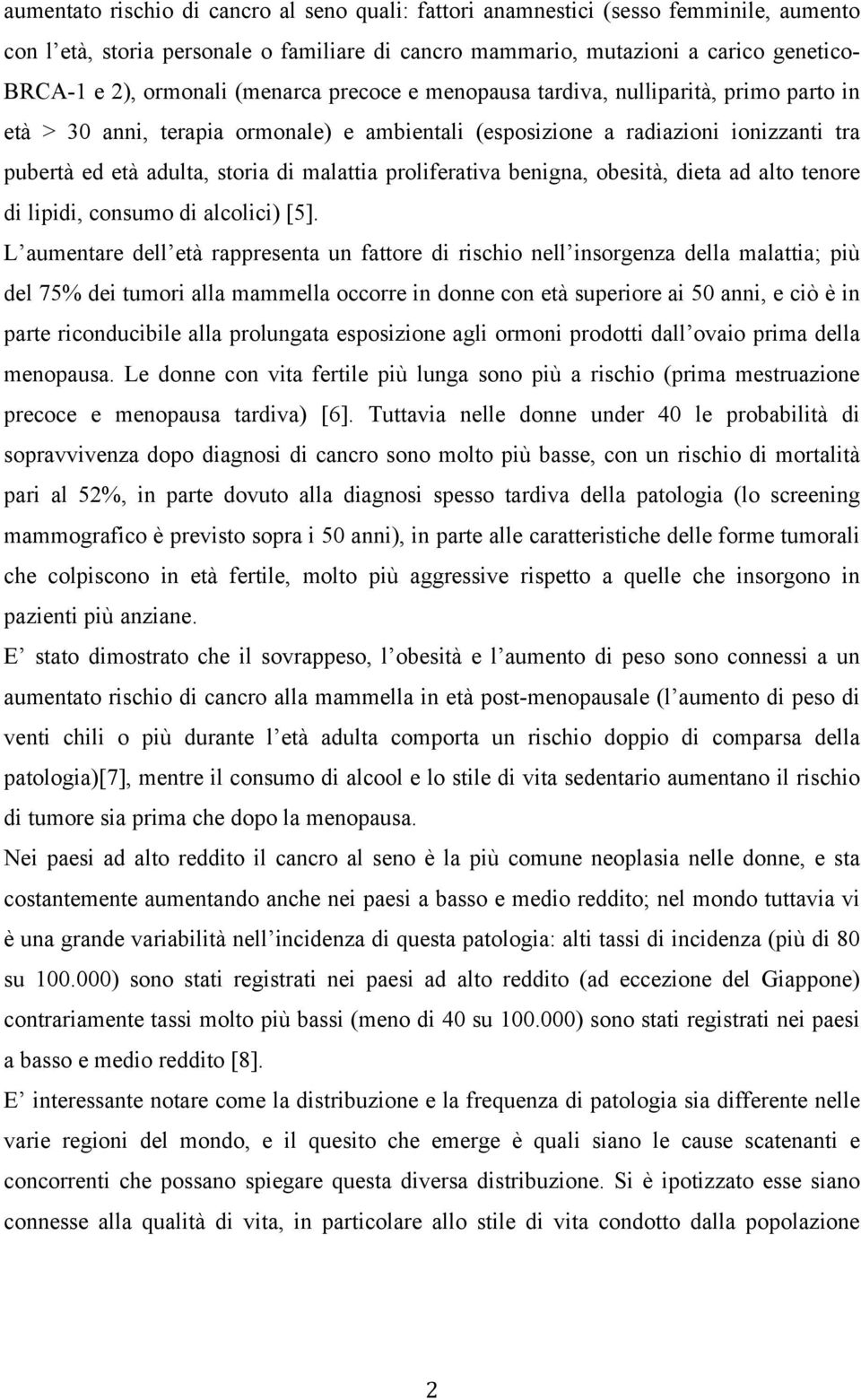 proliferativa benigna, obesità, dieta ad alto tenore di lipidi, consumo di alcolici) [5].