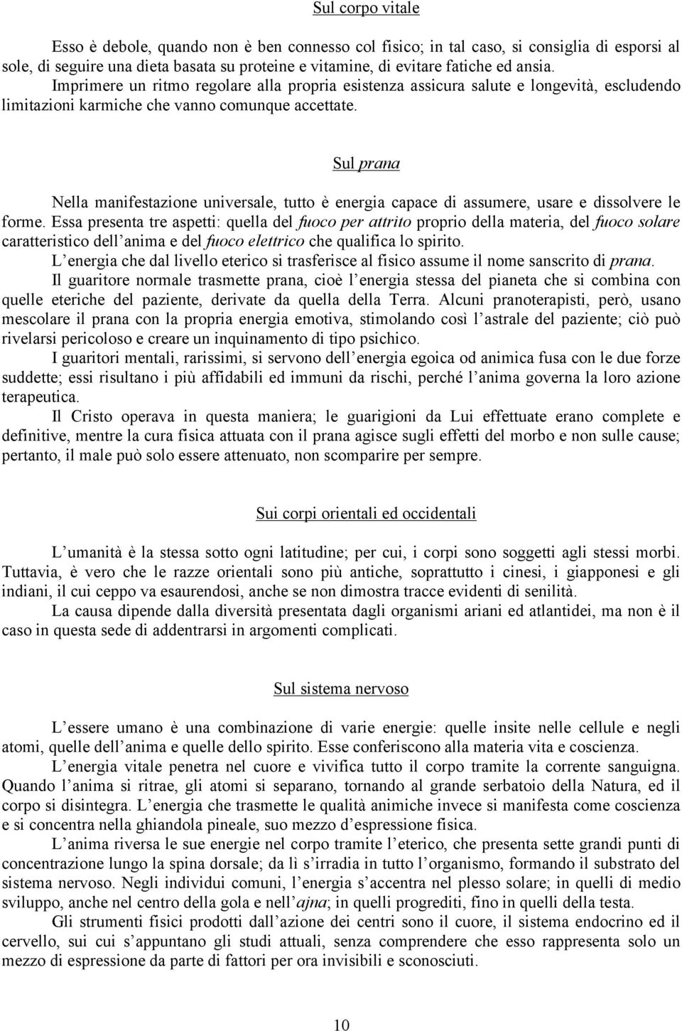 Sul prana Nella manifestazione universale, tutto è energia capace di assumere, usare e dissolvere le forme.