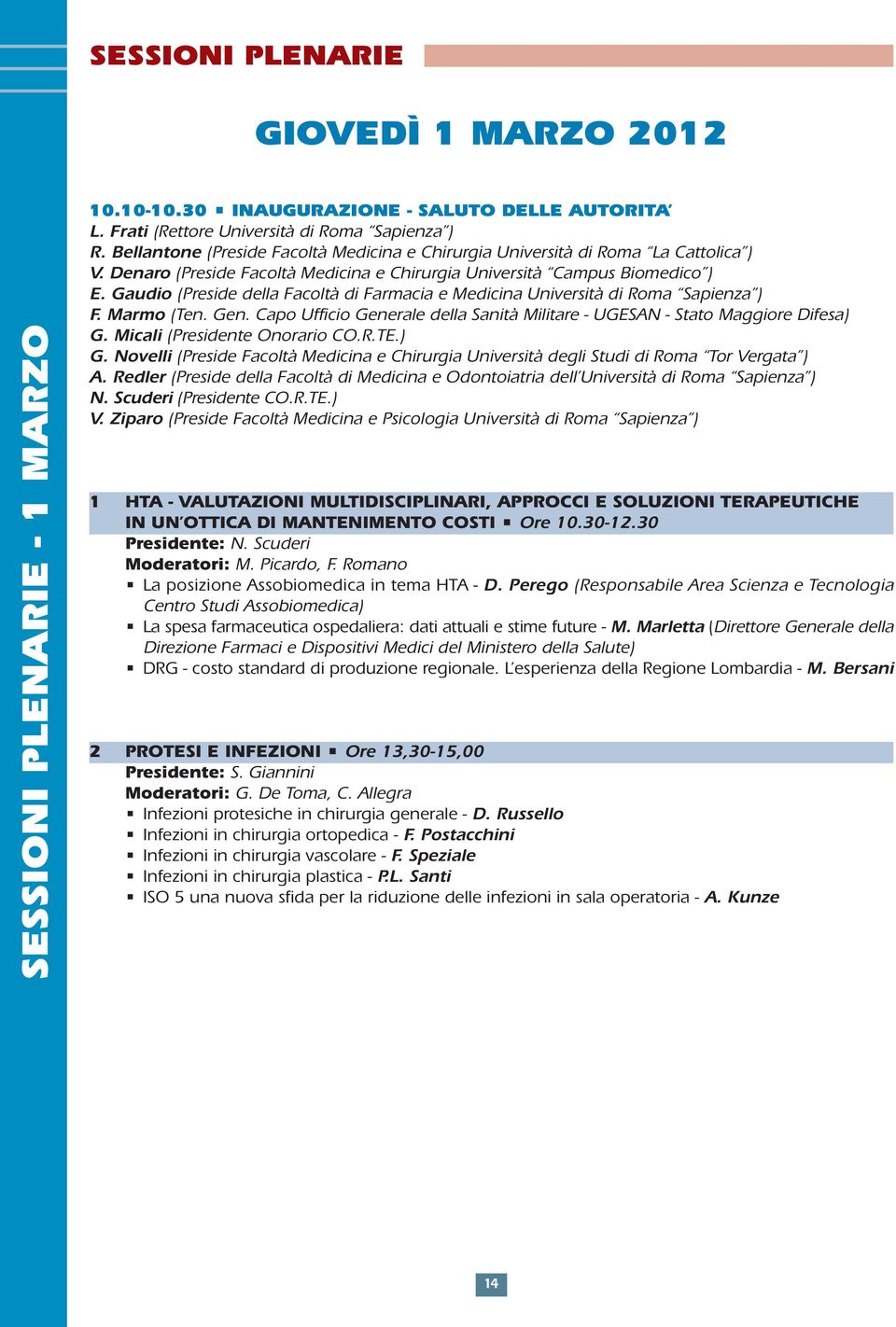 Gaudio (Preside della Facoltà di Farmacia e Medicina Università di Roma Sapienza ) F. Marmo (Ten. Gen. Capo Ufficio Generale della Sanità Militare - UGESAN - Stato Maggiore Difesa) G.