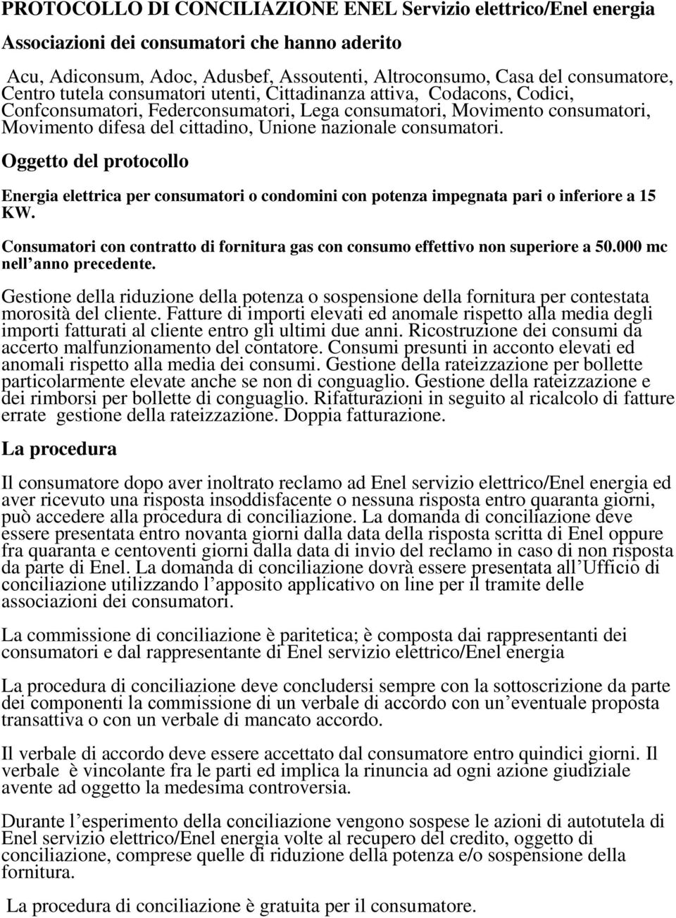 consumatori. Oggetto del protocollo Energia elettrica per consumatori o condomini con potenza impegnata pari o inferiore a 15 KW.