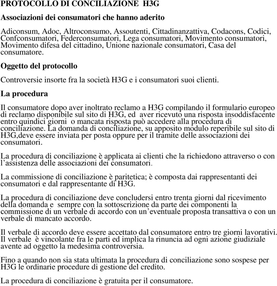 Oggetto del protocollo Controversie insorte fra la società H3G e i consumatori suoi clienti.