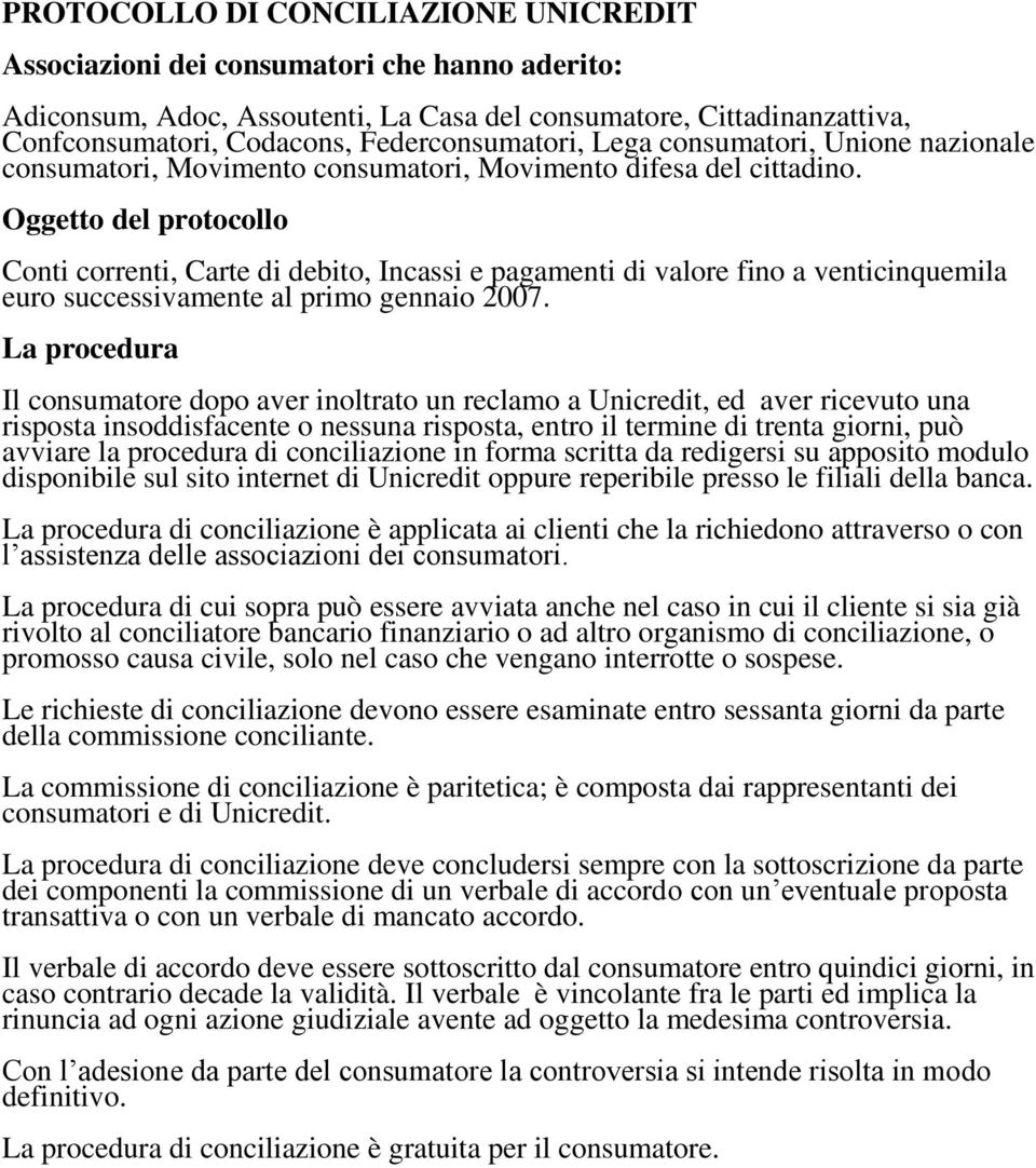 Oggetto del protocollo Conti correnti, Carte di debito, Incassi e pagamenti di valore fino a venticinquemila euro successivamente al primo gennaio 2007.