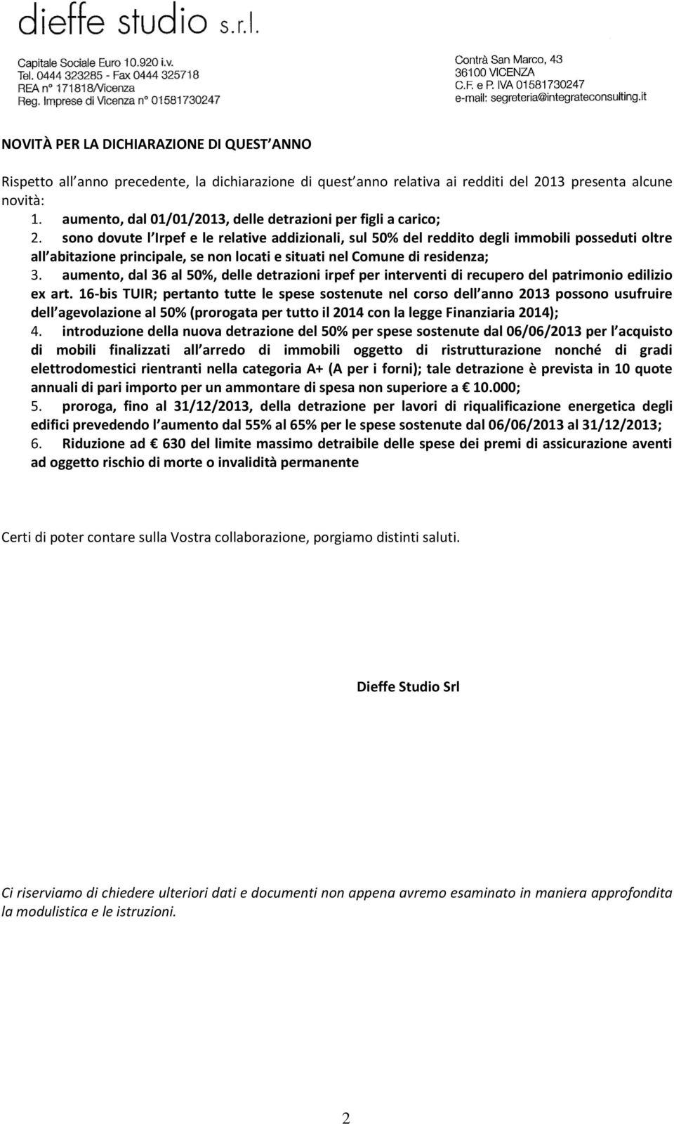 sono dovute l Irpef e le relative addizionali, sul 50% del reddito degli immobili posseduti oltre all abitazione principale, se non locati e situati nel Comune di residenza; 3.