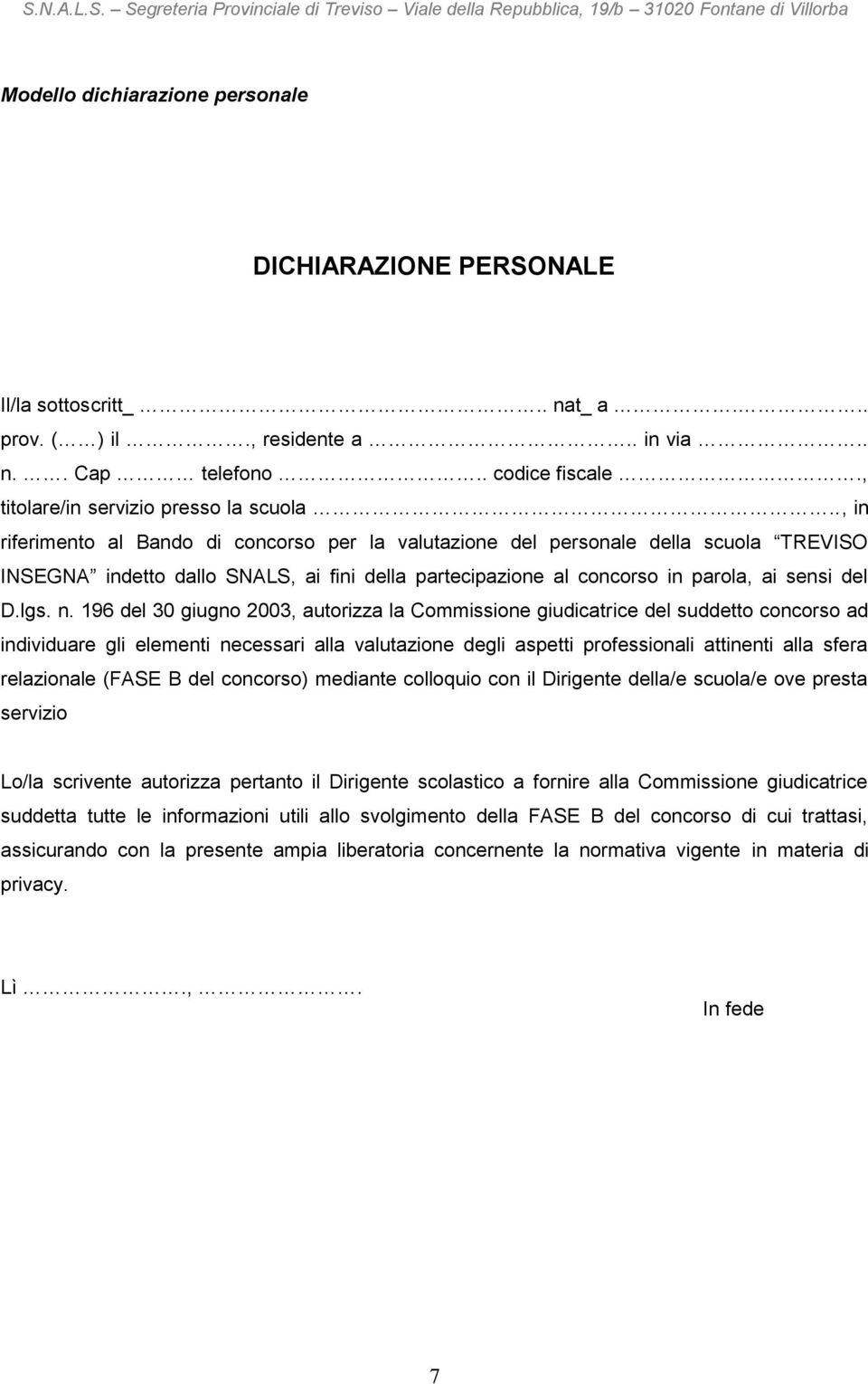 196 del 30 giugno 2003, autorizza la Commissione giudicatrice del suddetto concorso ad individuare gli elementi necessari alla valutazione degli aspetti professionali attinenti alla sfera relazionale