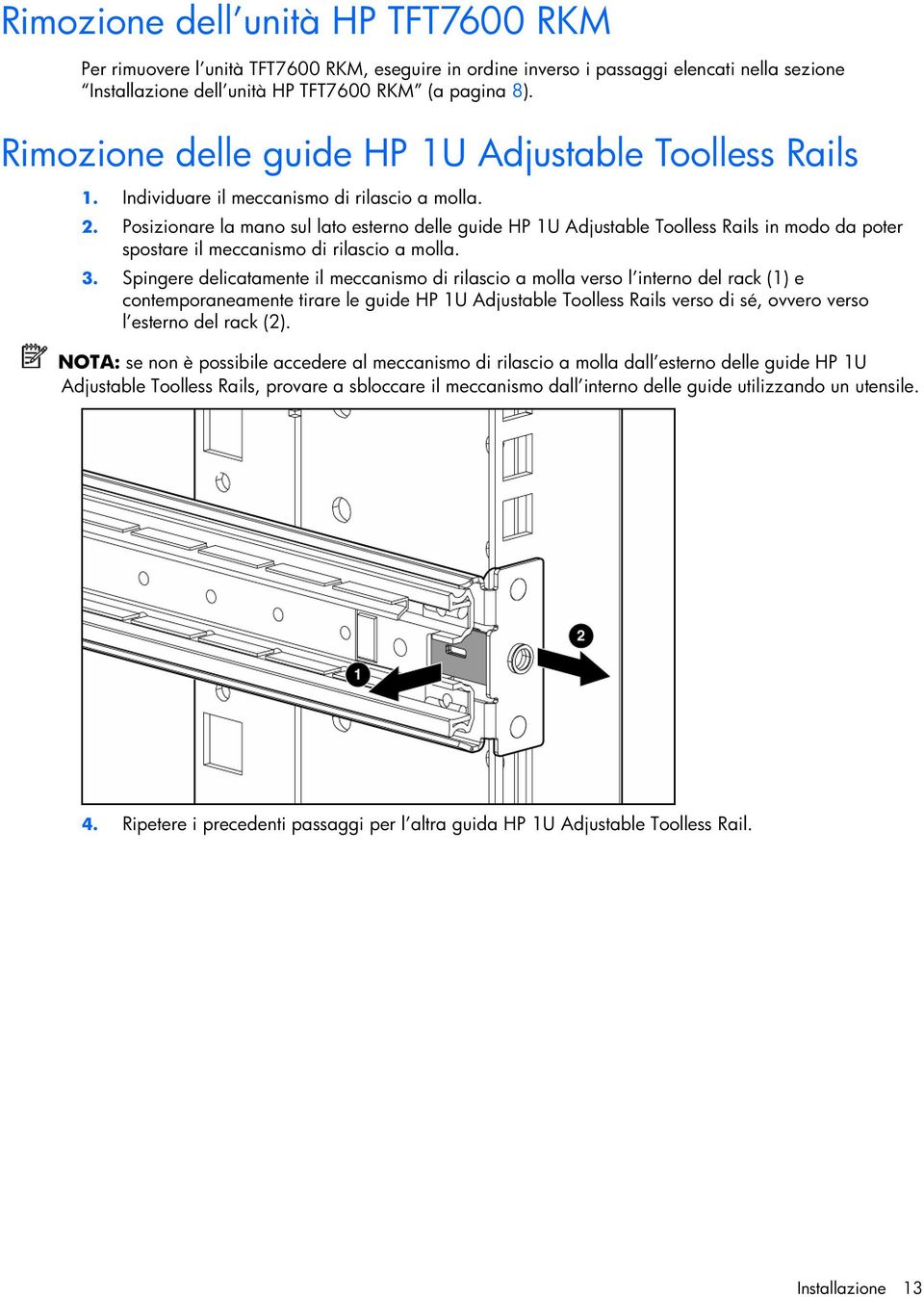 Posizionare la mano sul lato esterno delle guide HP 1U Adjustable Toolless Rails in modo da poter spostare il meccanismo di rilascio a molla. 3.