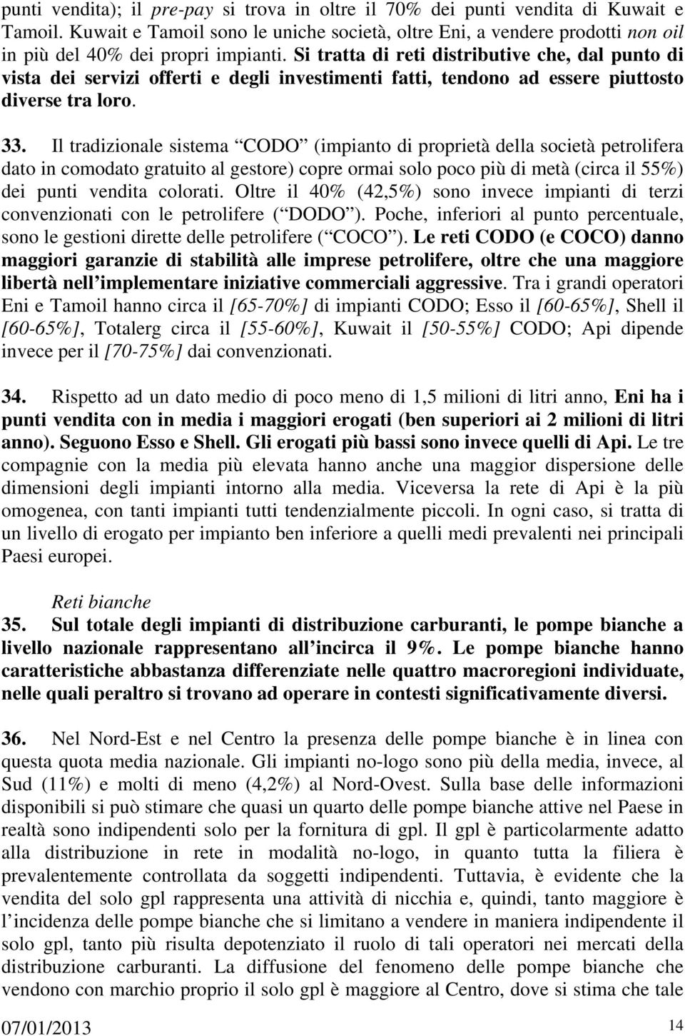 Si tratta di reti distributive che, dal punto di vista dei servizi offerti e degli investimenti fatti, tendono ad essere piuttosto diverse tra loro. 33.