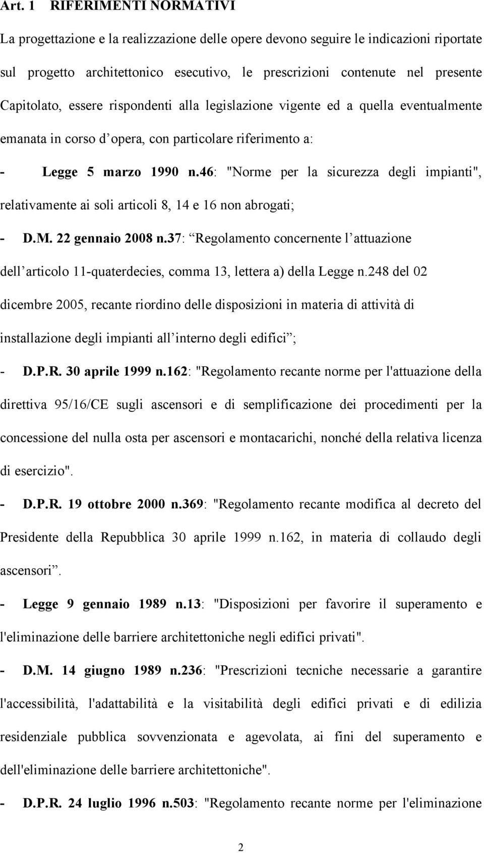 46: "Norme per la sicurezza degli impianti", relativamente ai soli articoli 8, 14 e 16 non abrogati; - D.M. 22 gennaio 2008 n.