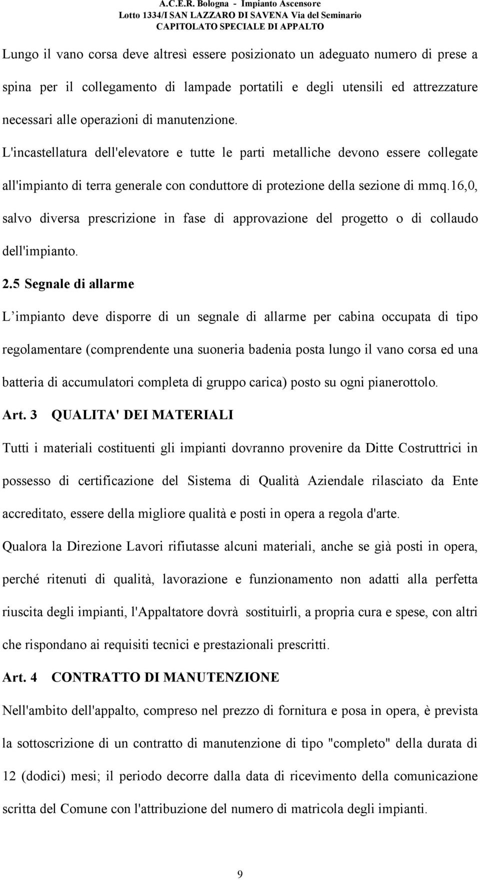 spina per il collegamento di lampade portatili e degli utensili ed attrezzature necessari alle operazioni di manutenzione.