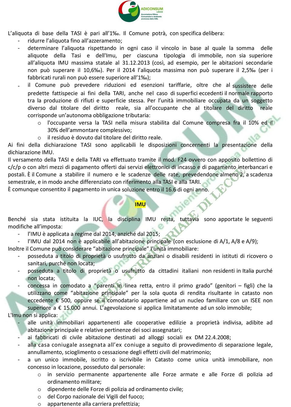 dell'imu, per ciascuna tipologia di immobile, non sia superiore all aliquota IMU massima statale al 31.12.2013 (così, ad esempio, per le abitazioni secondarie non può superare il 10,6 ).